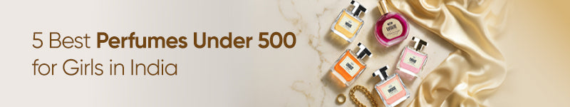 5 Best Perfumes Under 500 for Girls in India
